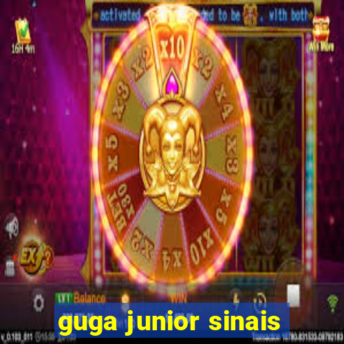 guga junior sinais